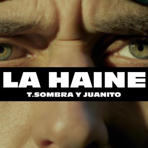 Album La Haine (feat. Juanito) (Explicit) from T.Sombra
