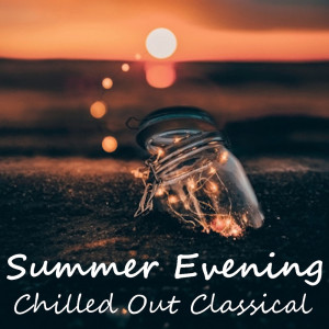 อัลบัม Summer Evening Chilled Out Classical ศิลปิน Various Artists