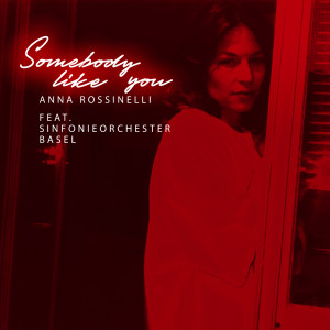 收聽Anna Rossinelli的Somebody Like You (Orchestra Version / Live at Stadtcasino Basel)歌詞歌曲