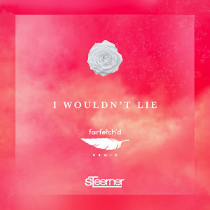ดาวน์โหลดและฟังเพลง I Wouldn't Lie (Farfetch´d Remix) พร้อมเนื้อเพลงจาก Steerner