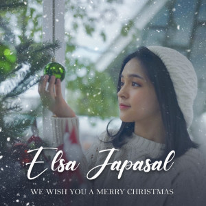 Dengarkan lagu We Wish You a Merry Christmas nyanyian Elsa Japasal dengan lirik