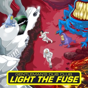收聽Gentleman's Dub Club的Light the Fuse歌詞歌曲