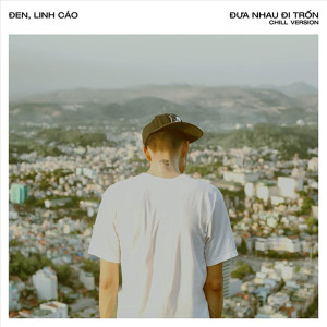 Listen to Đưa Nhau Đi Trốn (Chill Version) song with lyrics from Đen