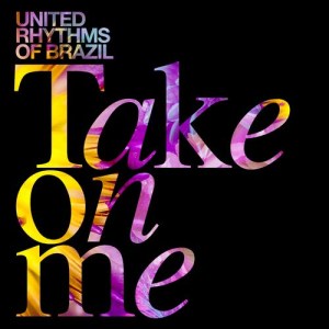 ดาวน์โหลดและฟังเพลง Take on Me (Electrobossa Mix) พร้อมเนื้อเพลงจาก United Rhythms Of Brazil