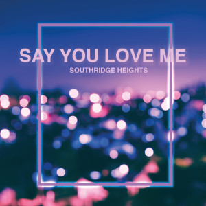 ดาวน์โหลดและฟังเพลง Say You Love Me พร้อมเนื้อเพลงจาก Southridge Heights