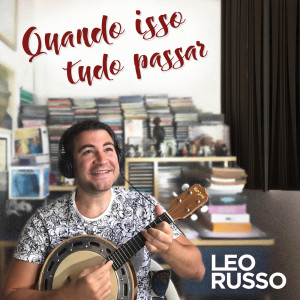 收聽Leo Russo的Quando Isso Tudo Passar歌詞歌曲