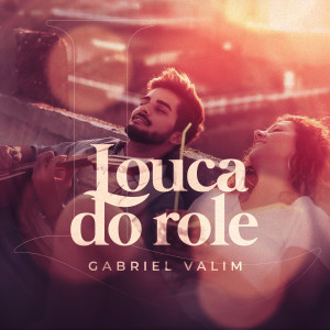 ดาวน์โหลดและฟังเพลง Louca do Rolê พร้อมเนื้อเพลงจาก Gabriel Valim