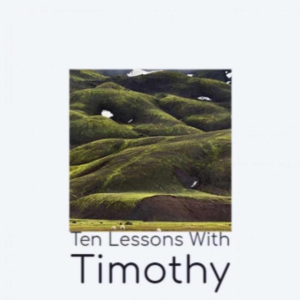 Ten Lessons with Timothy