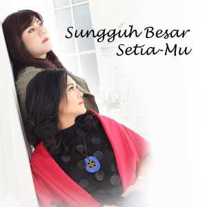 Dengarkan Sungguh Besar SetiaMU lagu dari Ietje Gunawan dengan lirik