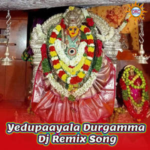 Listen to Yedupaayala Durgamma (Dj Remix Song) song with lyrics from Peddapuli Eeshwar