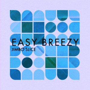 ดาวน์โหลดและฟังเพลง Easy Breezy (Explicit) พร้อมเนื้อเพลงจาก jimbo slice