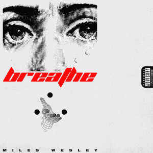 ดาวน์โหลดและฟังเพลง Breathe (Explicit) พร้อมเนื้อเพลงจาก Miles Wesley