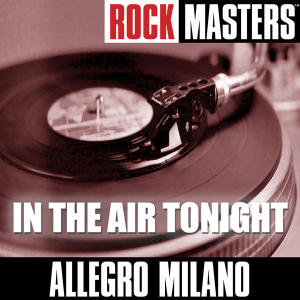 ดาวน์โหลดและฟังเพลง In The Air Tonight (其他) พร้อมเนื้อเพลงจาก Allegro Milano