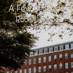 อัลบัม A Few Seconds (Explicit) ศิลปิน Robert Harper