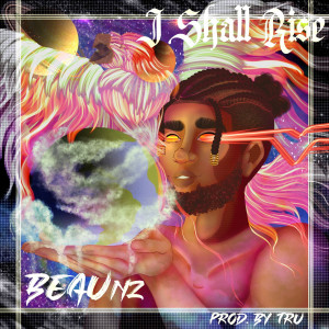 收听BEAUnz的I Shall Rise歌词歌曲