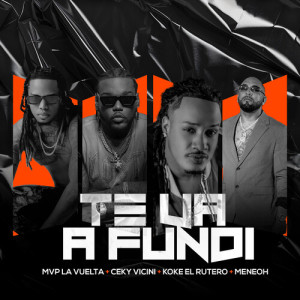 Listen to Te Va A Fundi (Explicit) song with lyrics from Ceky Viciny