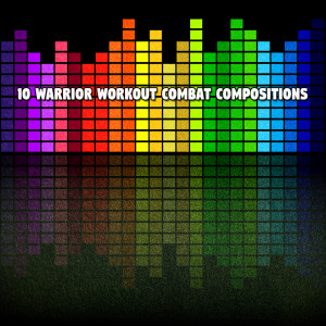 Album 10 Warrior Workout Combat Compositions oleh Running Music Workout