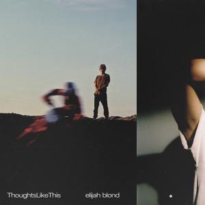 Listen to Thoughts Like This (Explicit) song with lyrics from Elijah Blond