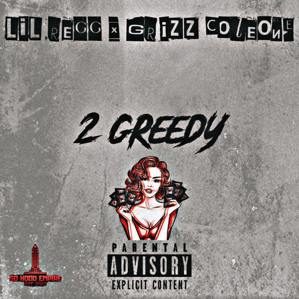 2 Greedy (feat. Lil Regg & Grizz Coleone) (Explicit)