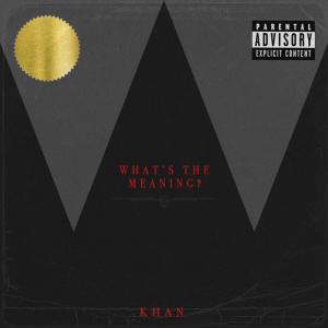 อัลบัม What’s The Meaning (Explicit) ศิลปิน Khan