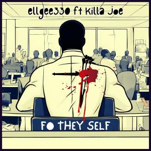 ดาวน์โหลดและฟังเพลง Fo They Self (feat. Killa Joe & Charcole Willie) พร้อมเนื้อเพลงจาก ellgee330