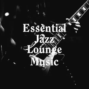 Album Essential Jazz Lounge Music from Relaxing Jazz Music