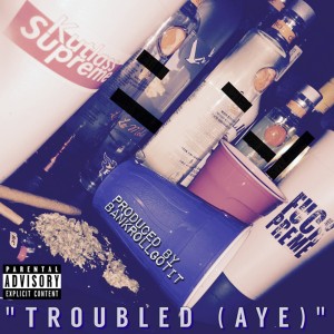 Kutlass Supreme的专辑Troubled (Aye) (Explicit)
