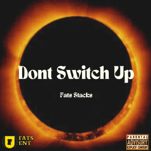 Fats Stacks的专辑Don't Switch Up (Explicit)