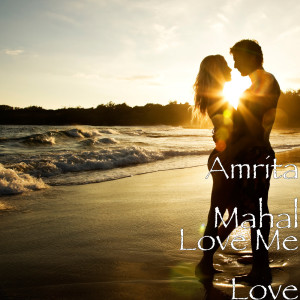 收听Amrita Mahal的Love Me Love歌词歌曲