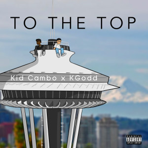 ดาวน์โหลดและฟังเพลง To the Top (Explicit) พร้อมเนื้อเพลงจาก Kid Cambo