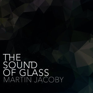 อัลบัม The Sound of Glass ศิลปิน Martin Jacoby