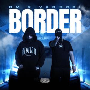 ดาวน์โหลดและฟังเพลง Border (feat. Varrosi) (Explicit) พร้อมเนื้อเพลงจาก BM