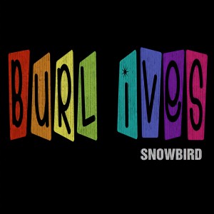 ดาวน์โหลดและฟังเพลง Snowbird พร้อมเนื้อเพลงจาก Burl Ives