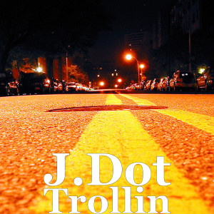 Listen to Trollin song with lyrics from J.Dot