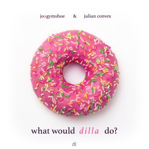 Julian Convex的专辑what would dilla do? (Explicit)