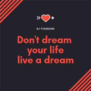 Listen to Don't Dream Your Life Live a Dream song with lyrics from DJ Fishbone