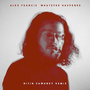收聽Alex Francis的Whatever Happened (Nitin Sawhney Remix)歌詞歌曲
