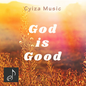 Dengarkan God Is Good lagu dari Cyiza Music dengan lirik