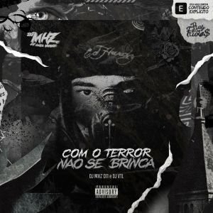 ดาวน์โหลดและฟังเพลง Com o Terror Não Se Brinca (Explicit) พร้อมเนื้อเพลงจาก DJ MHZ 011