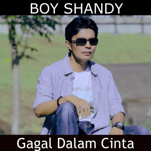 收聽Boy Shandy的Gagal Dalam Cinta歌詞歌曲