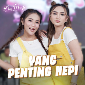 ดาวน์โหลดและฟังเพลง Yang Penting Hepi พร้อมเนื้อเพลงจาก DUO MANJA