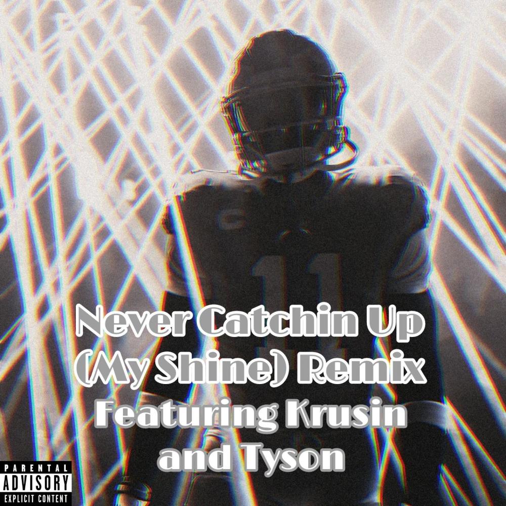 Never Catchin Up (My Shine) (feat. Krusin & Tyson) (Remix|Explicit)