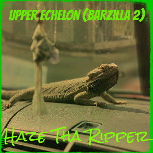 Album Upper Echelon (Barzilla 2) [Explicit] oleh Haze Tha Ripper