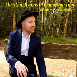 Christian Hymns of Piano Man Tom, Vol. 1