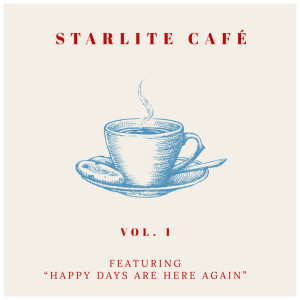 Album Starlite Cafe - Featuring "Happy Days Are Here Again" (Vol. 1) from Starlite Singers