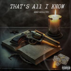 Listen to That's All I Know (Explicit) song with lyrics from Mike Moultry