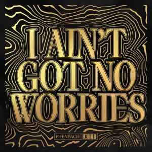Album I Ain't Got No Worries oleh R3hab