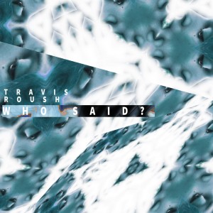 ดาวน์โหลดและฟังเพลง Who Said? พร้อมเนื้อเพลงจาก Travis Roush