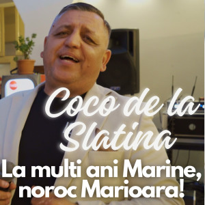 Listen to La Multi Ani Marine, Noroc Marioara ! song with lyrics from Coco de la Slatina