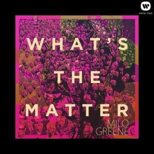 อัลบัม What's The Matter ศิลปิน Milo Greene